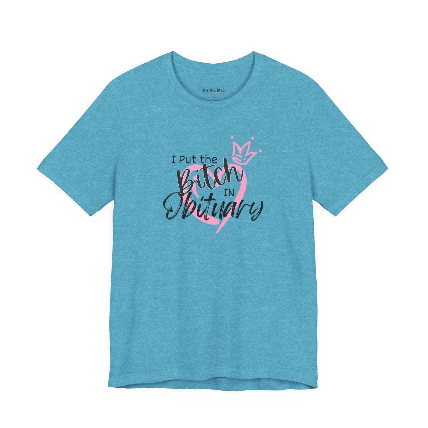 I Put the Bitch in Obituary T-Shirt