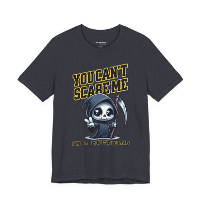 Funny Mortician T-Shirt | You Can’t Scare Me I’m a Mortician