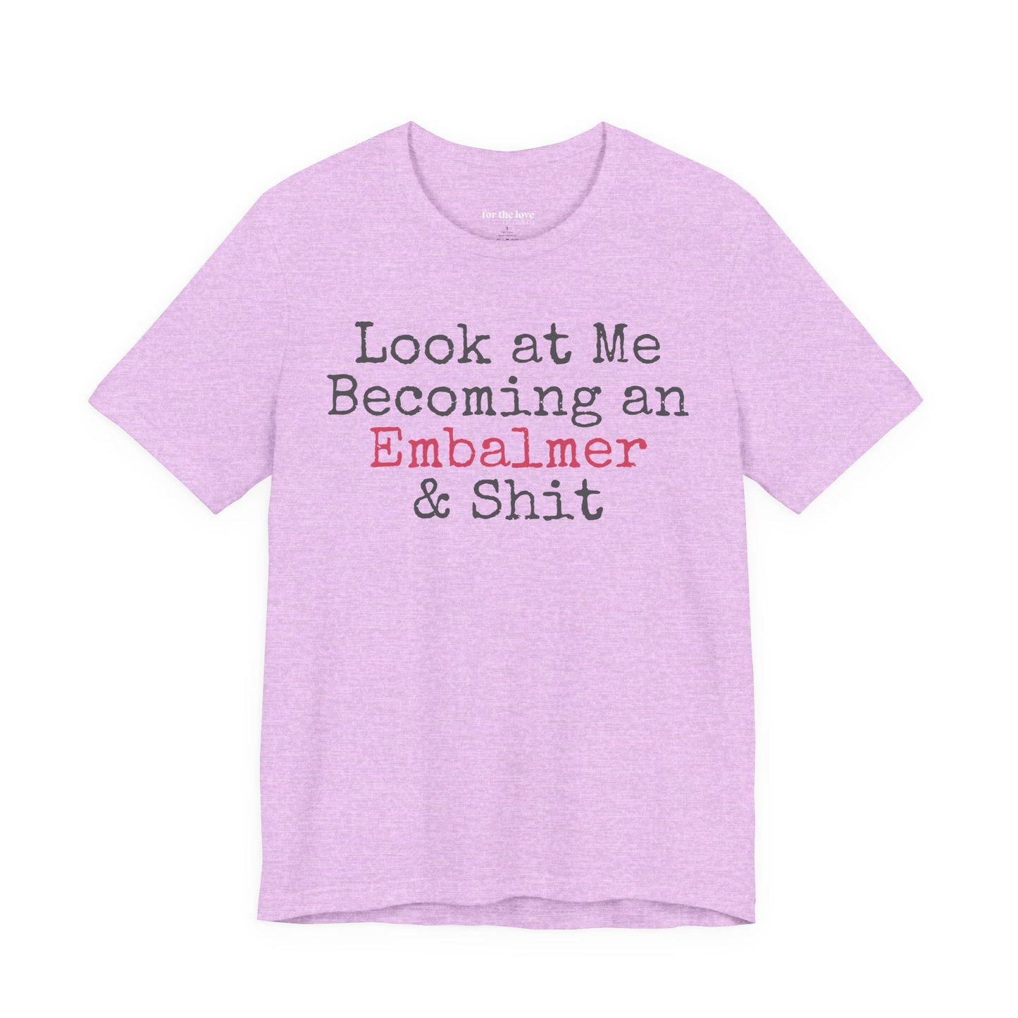 Look At Me Becoming an Embalmer and Shit T-Shirt