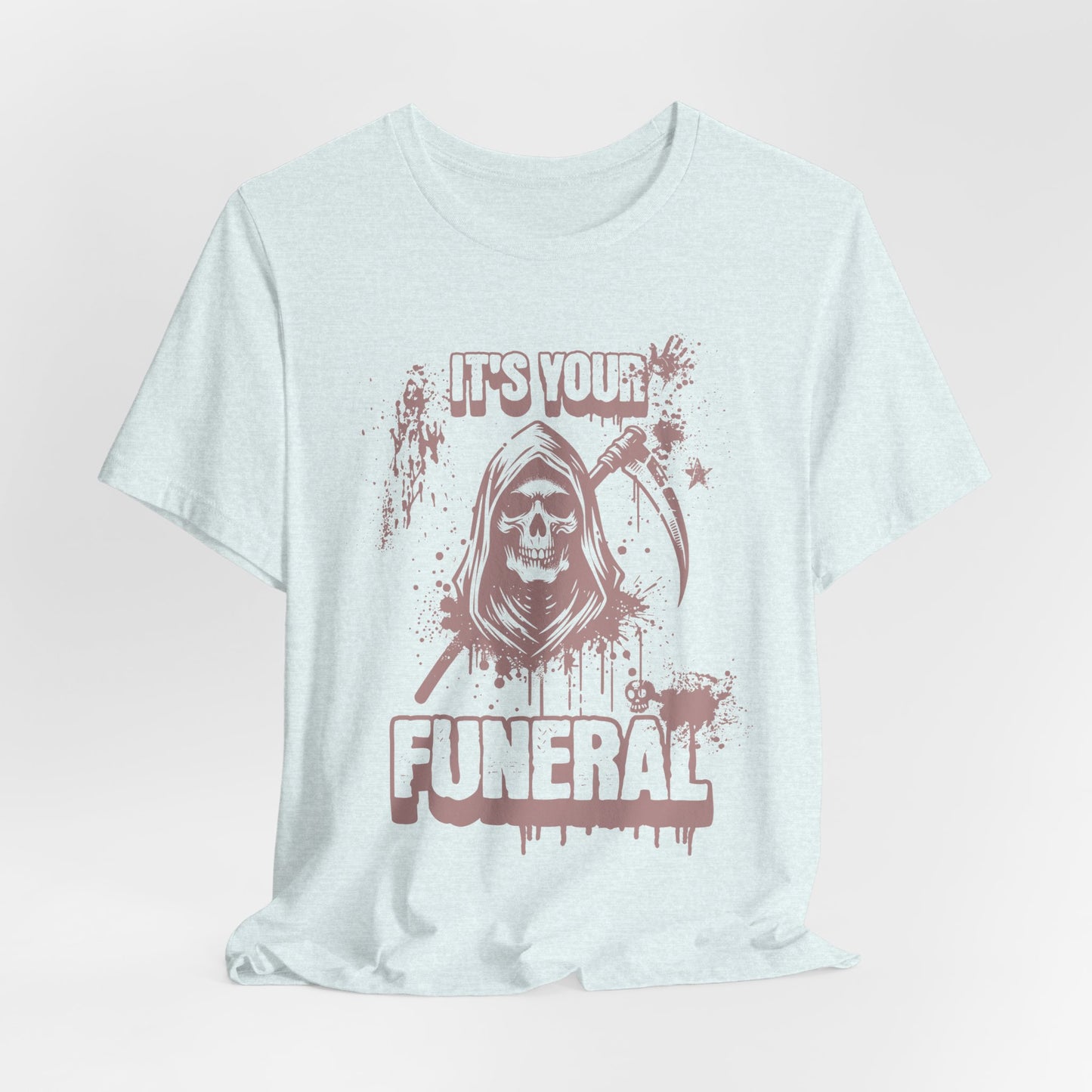 It’s Your Funeral Grim Reaper T-Shirt