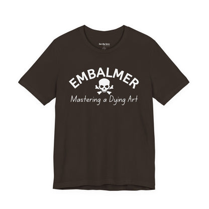 Embalmer Mastering the Art of Dying T-Shirt