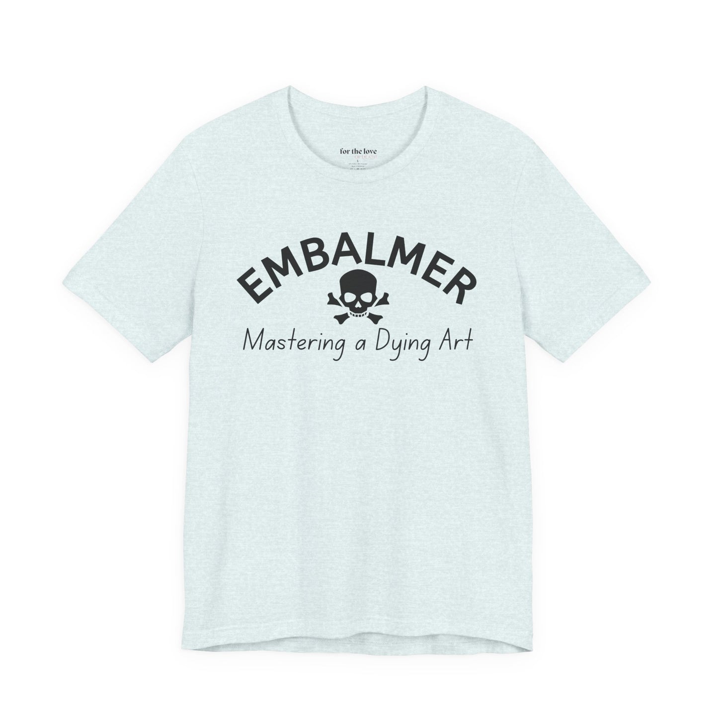 Embalmer Mastering the Art of Dying T-Shirt