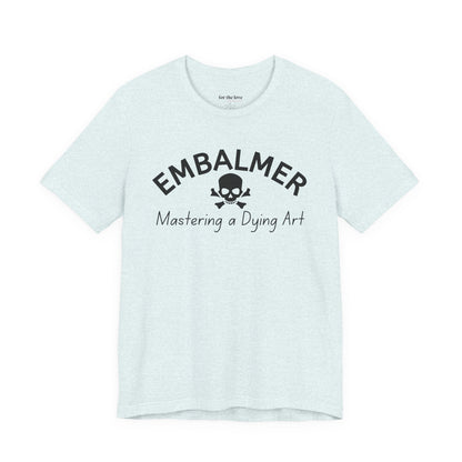 Embalmer Mastering the Art of Dying T-Shirt