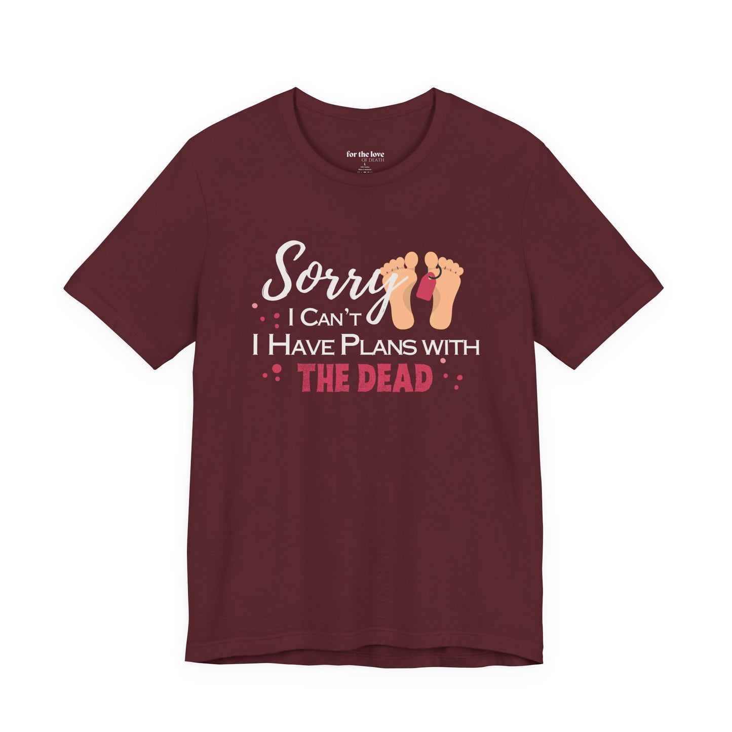 Sorry I Can’t, I Have Plans With the Dead Toe Tag T-Shirt