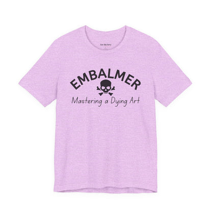Embalmer Mastering the Art of Dying T-Shirt