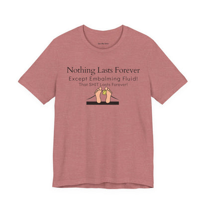 Nothing Lasts Forever Tshirt