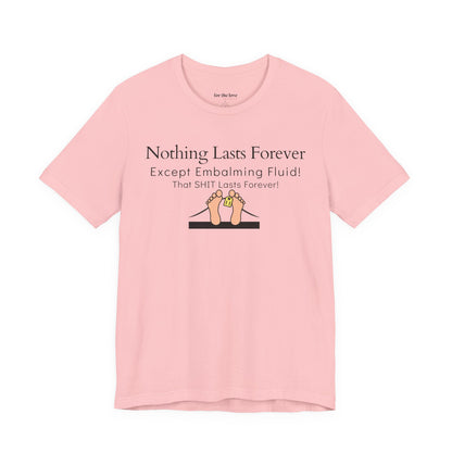 Nothing Lasts Forever Tshirt