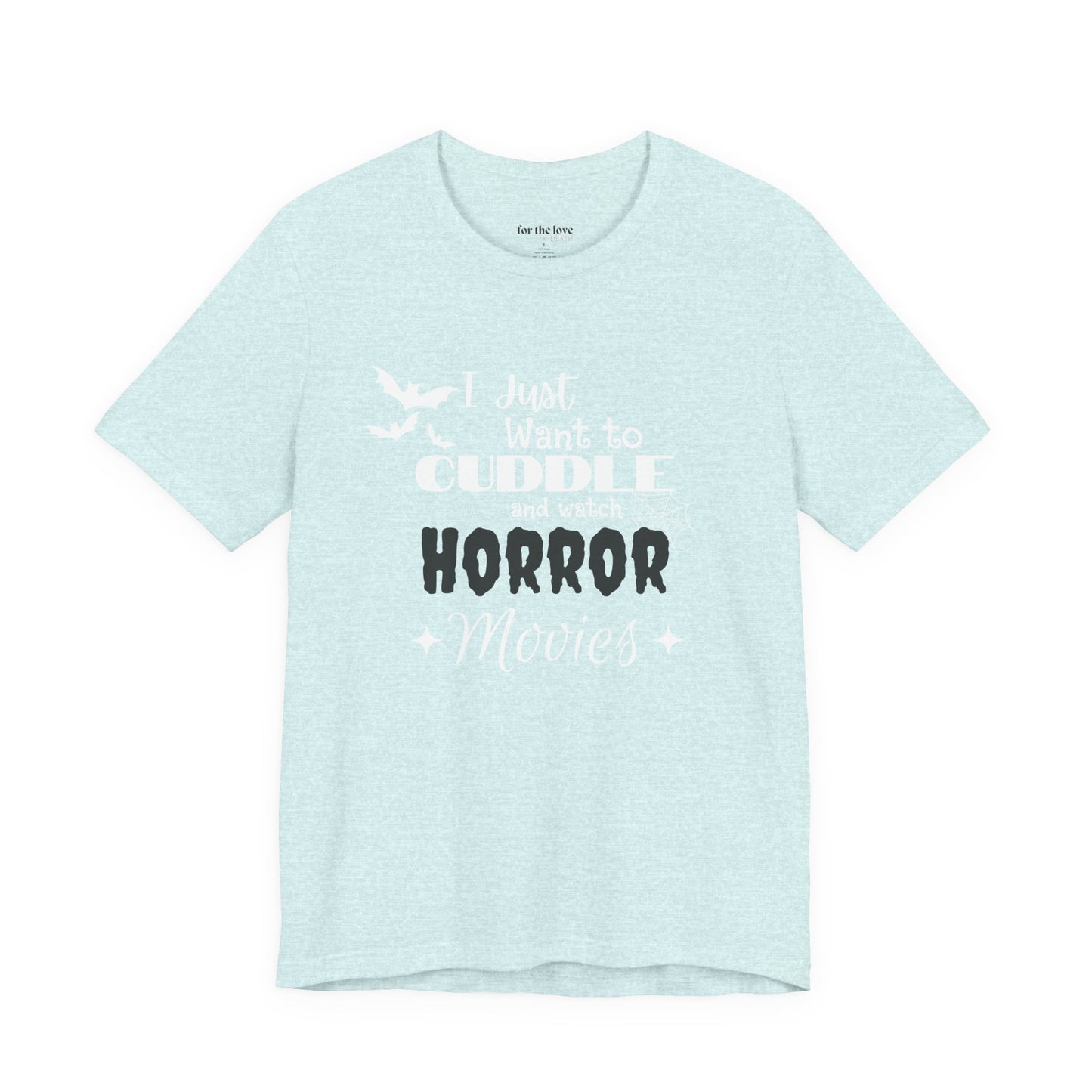I Just Want To Watch Horror Movies & Cuddle T-Shirt