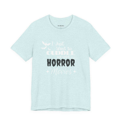 I Just Want To Watch Horror Movies & Cuddle T-Shirt