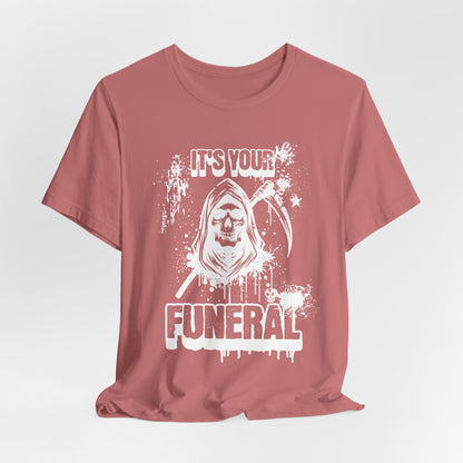 It’s Your Funeral Grim Reaper T-Shirt