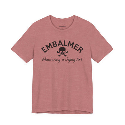 Embalmer Mastering the Art of Dying T-Shirt