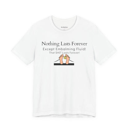 Nothing Lasts Forever Tshirt