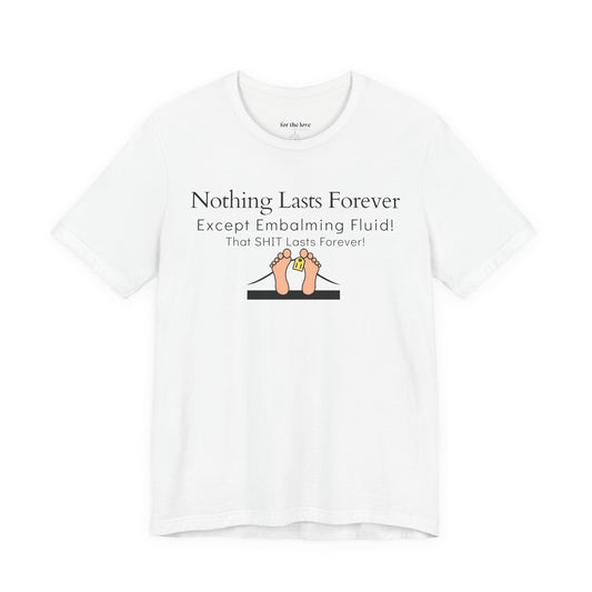 Nothing Lasts Forever Tshirt