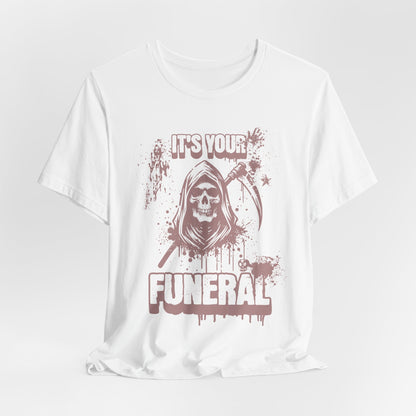 It’s Your Funeral Grim Reaper T-Shirt