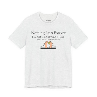 Nothing Lasts Forever Tshirt