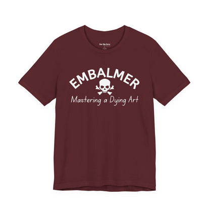 Embalmer Mastering the Art of Dying T-Shirt