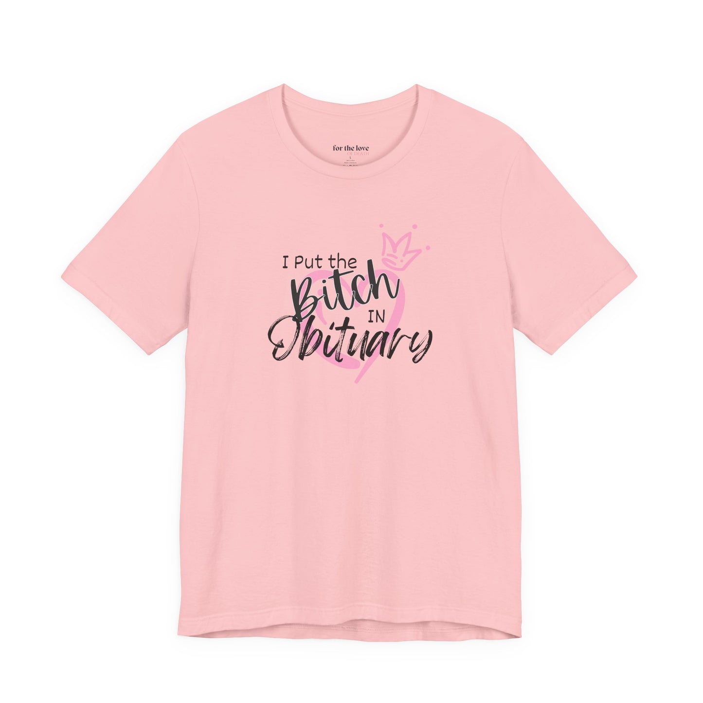 I Put the Bitch in Obituary T-Shirt