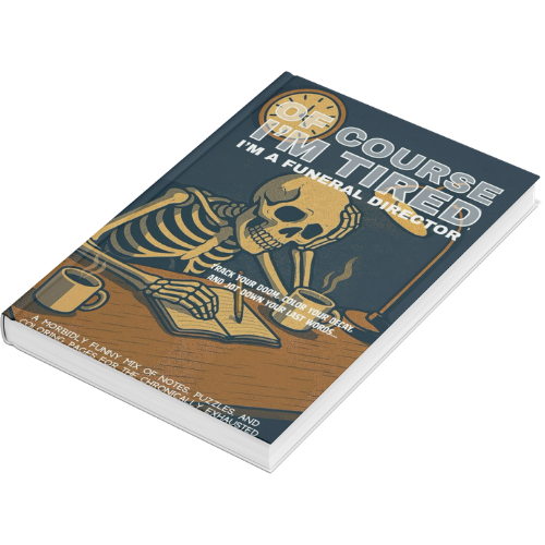 Of Course I'm Tired, I'm a funeral director Journal