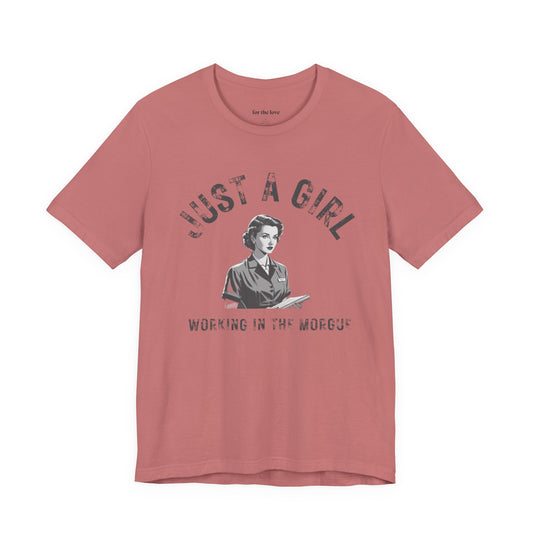 Just a Girl Working in the Morgue T-Shirt