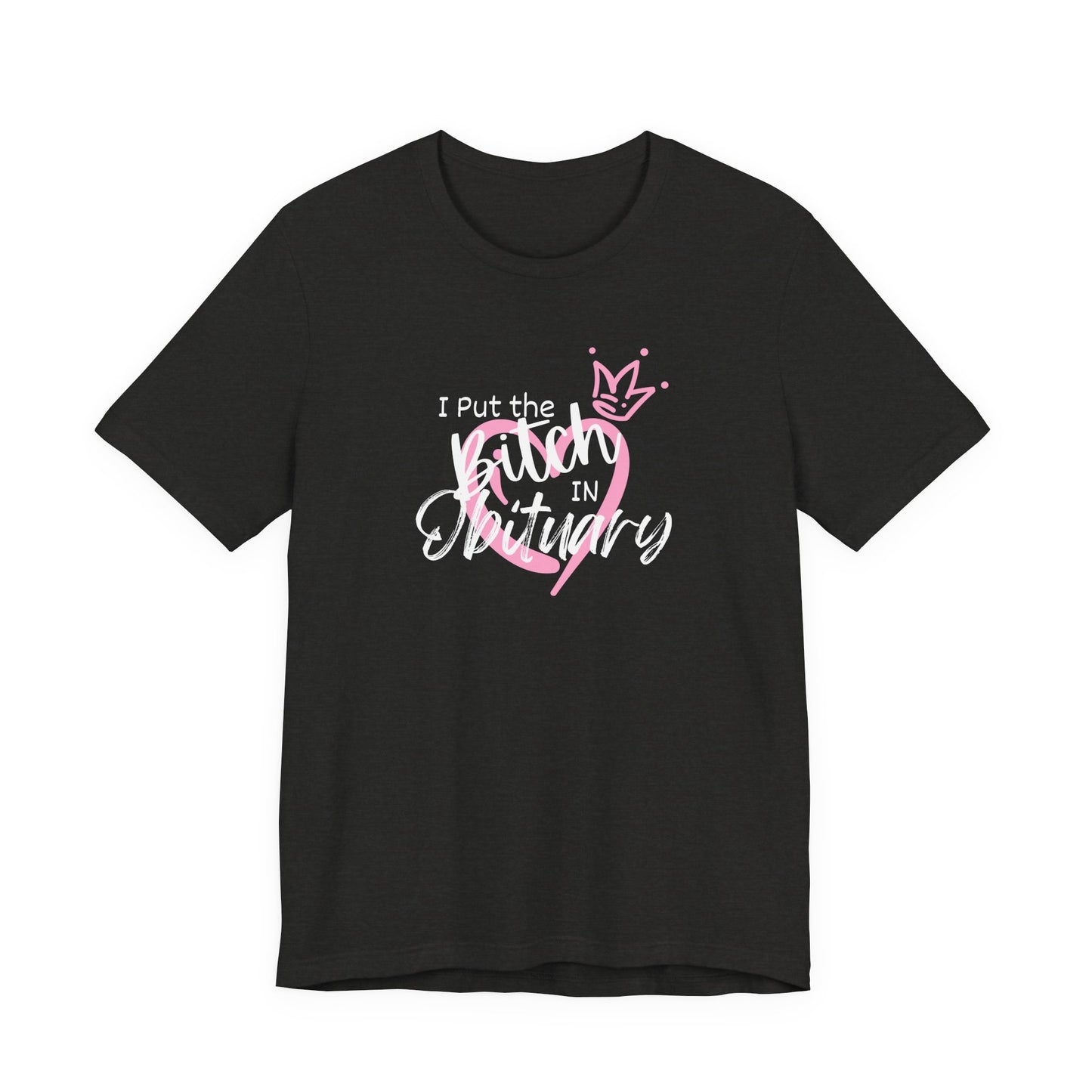 I Put the Bitch in Obituary T-Shirt