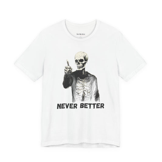 Never Better Skeleton T-Shirt