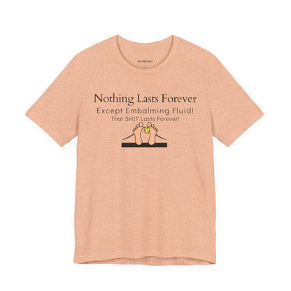 Nothing Lasts Forever Tshirt