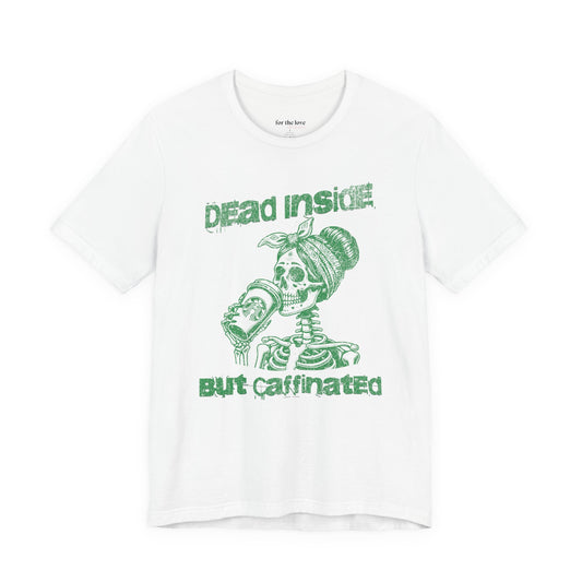Dead Inside But Caffeinated Skeleton Coffee T-Shirt