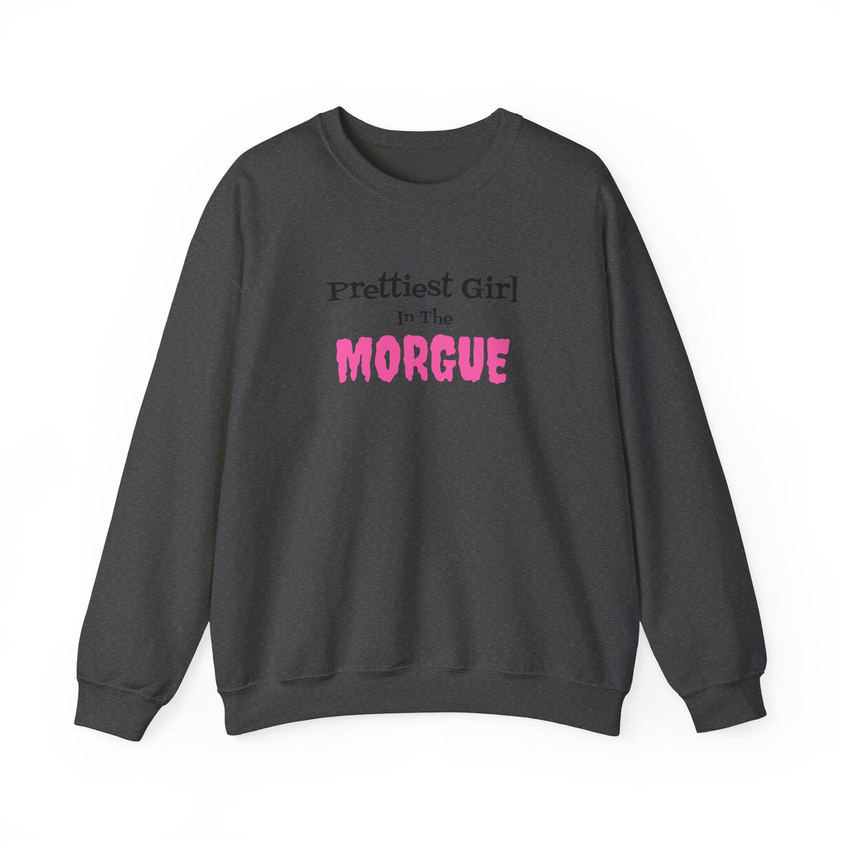 Prettiest Girl in the Morgue Sweatshirt