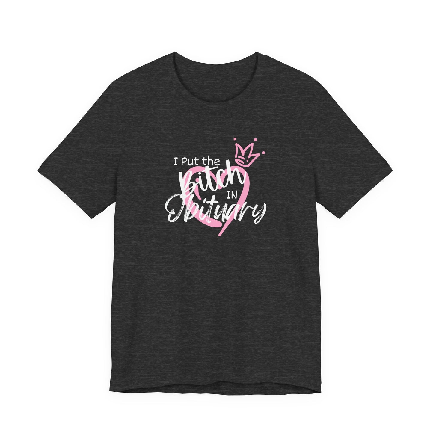 I Put the Bitch in Obituary T-Shirt