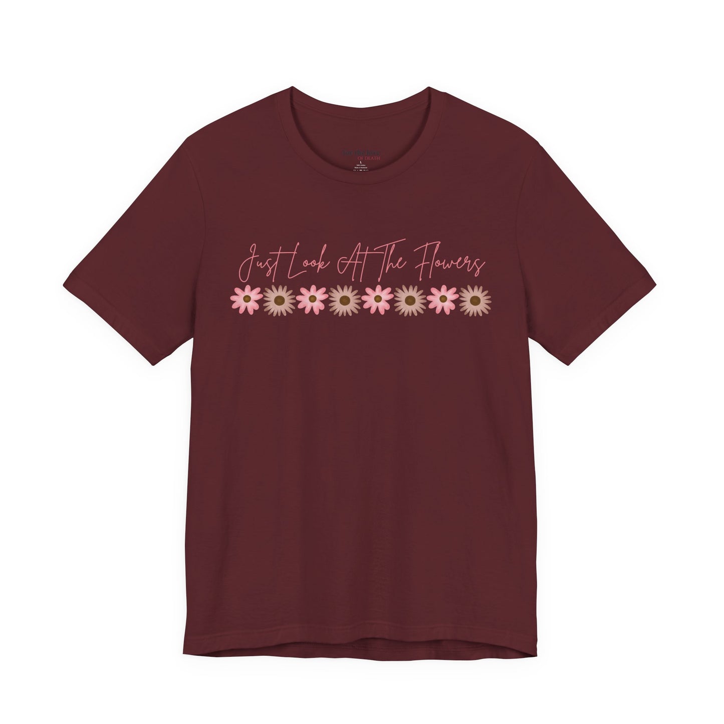 Just Look At The Flowers T-Shirt