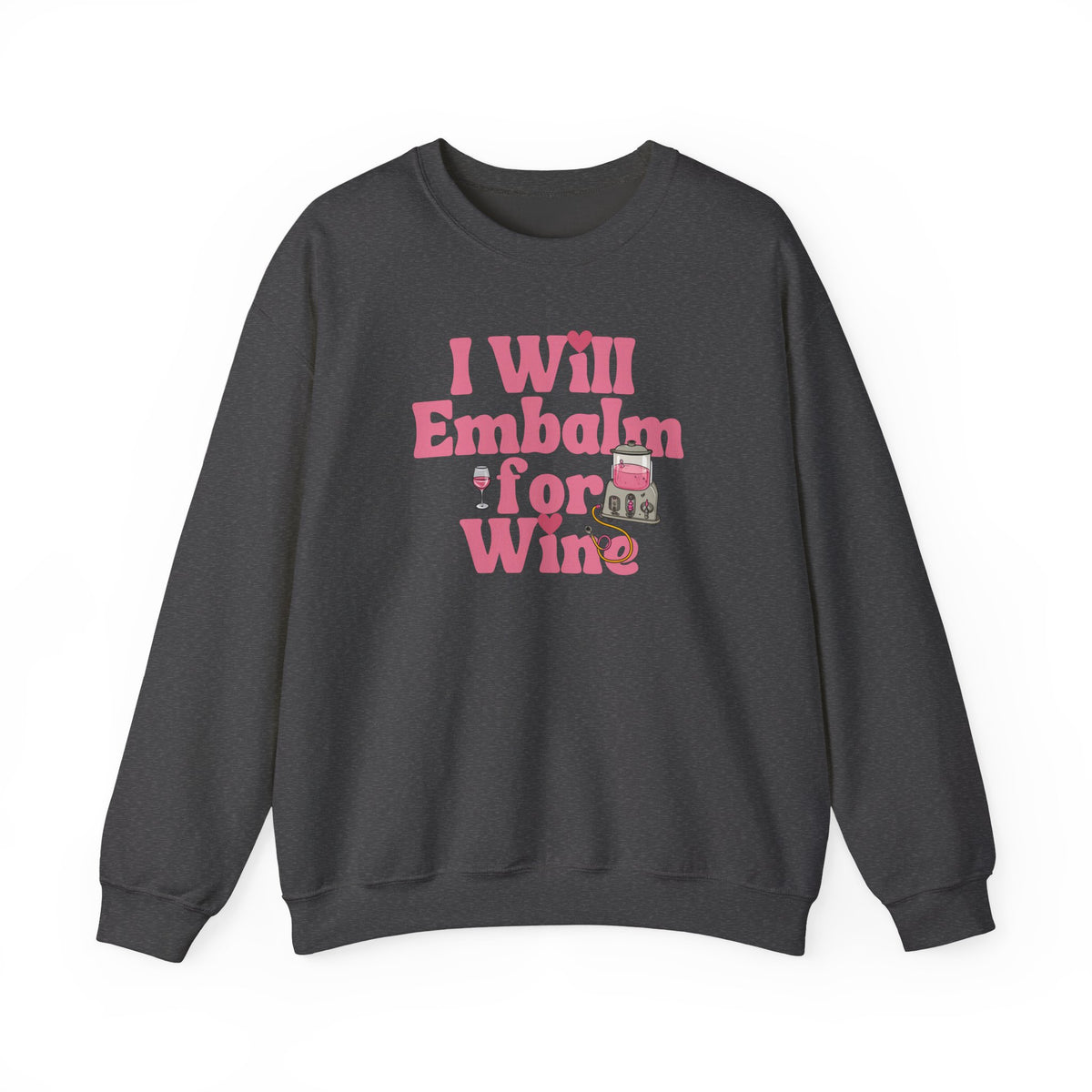I will embalm for Wine Sweatshirt
