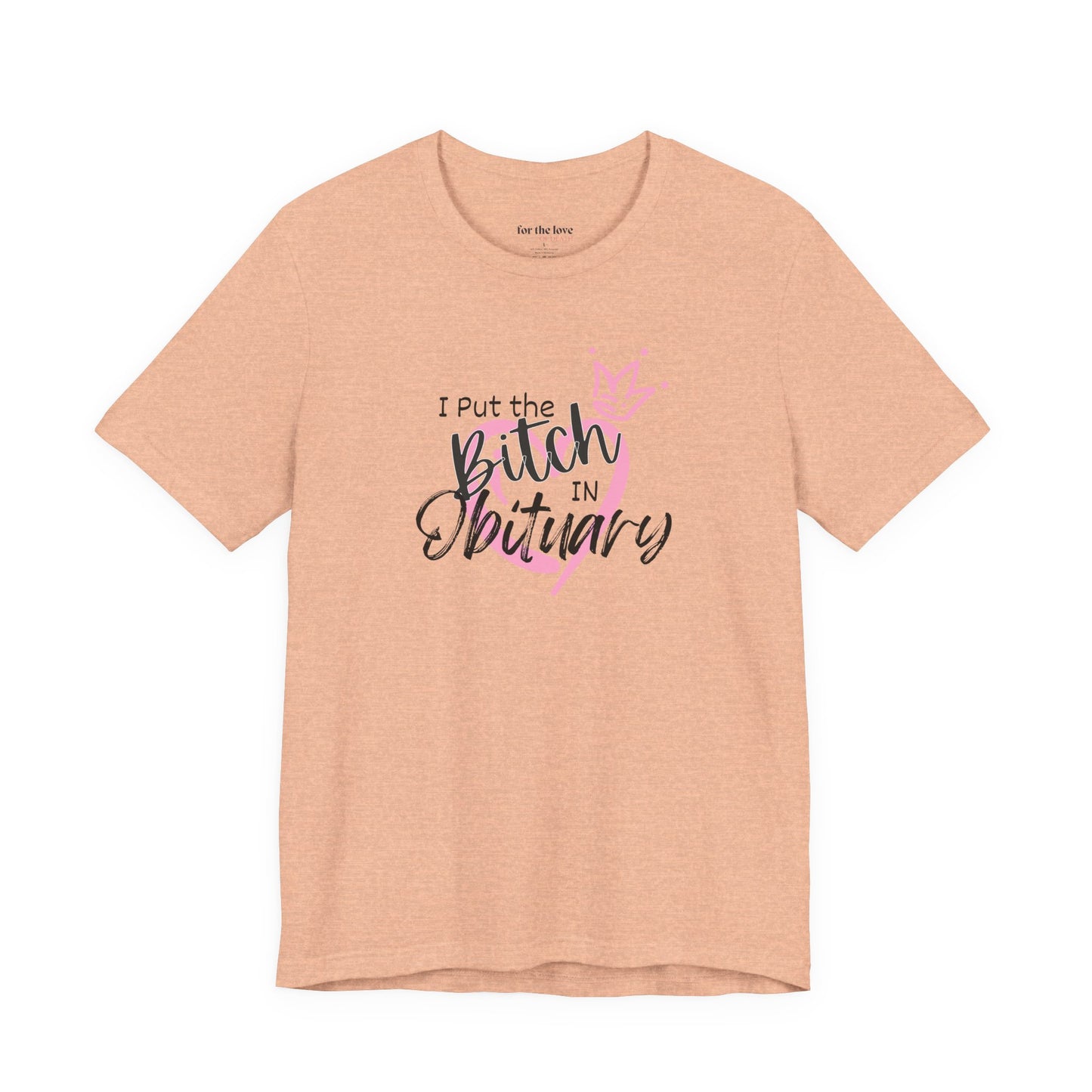 I Put the Bitch in Obituary T-Shirt