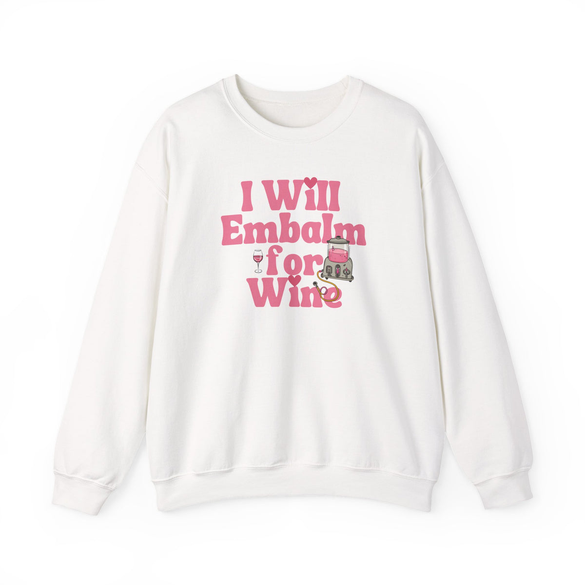 I will embalm for Wine Sweatshirt