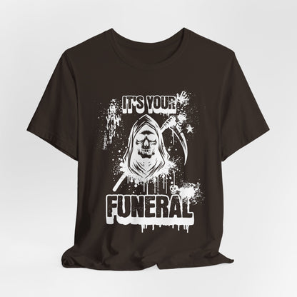 It’s Your Funeral Grim Reaper T-Shirt