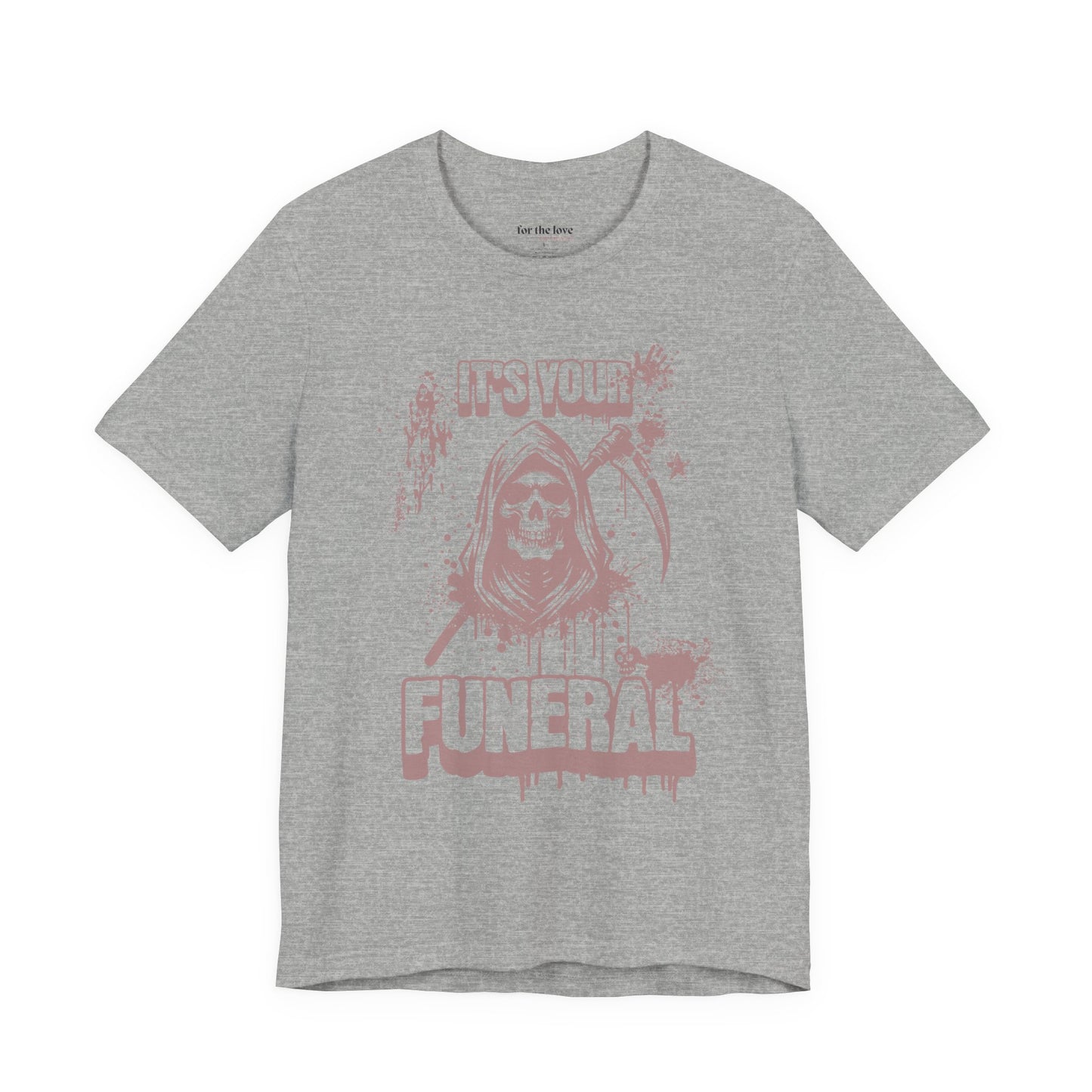 It’s Your Funeral Grim Reaper T-Shirt