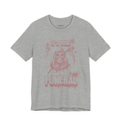 It’s Your Funeral Grim Reaper T-Shirt