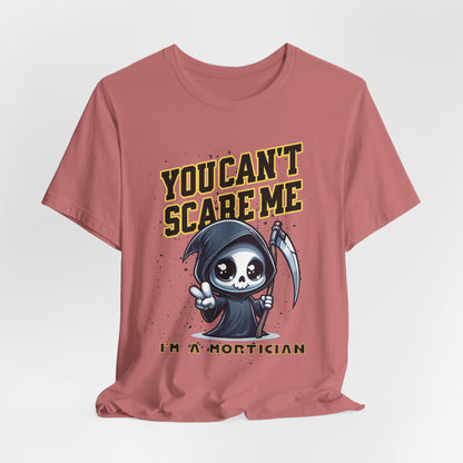 Funny Mortician T-Shirt | You Can’t Scare Me I’m a Mortician