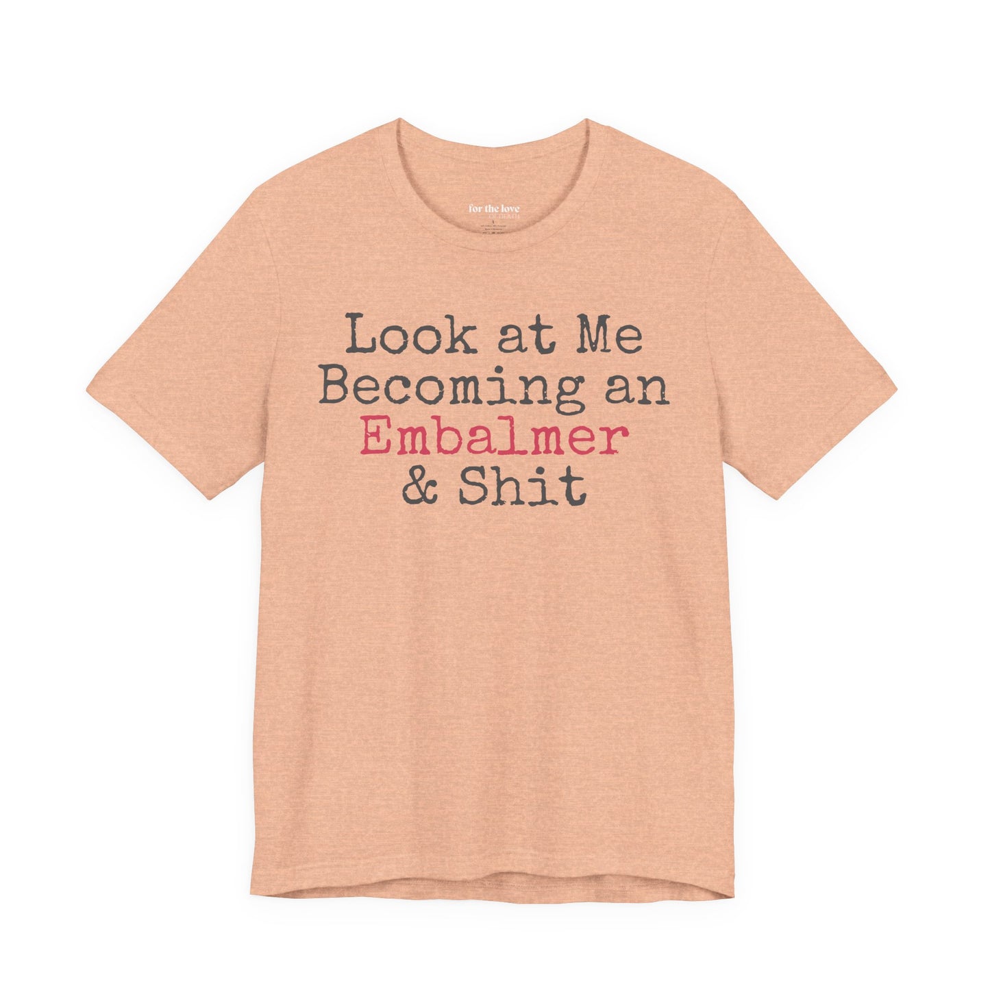 Look At Me Becoming an Embalmer and Shit T-Shirt