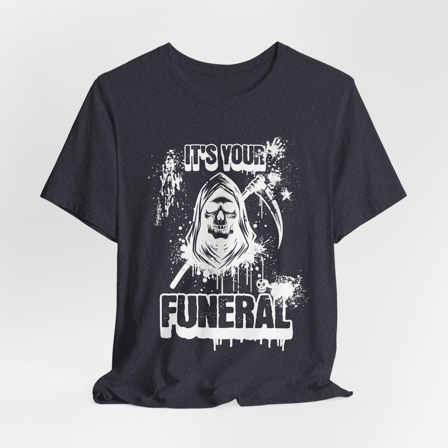 It’s Your Funeral Grim Reaper T-Shirt