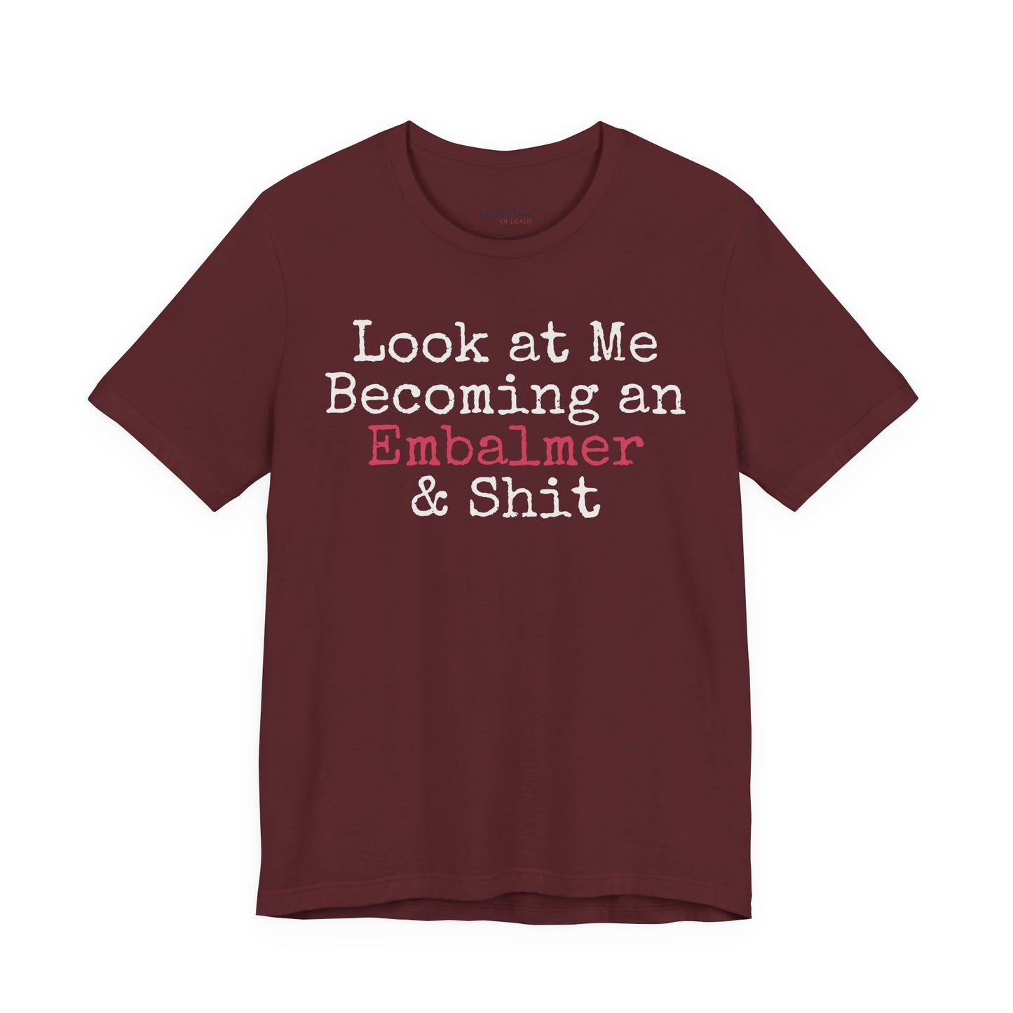 Look At Me Becoming an Embalmer and Shit T-Shirt