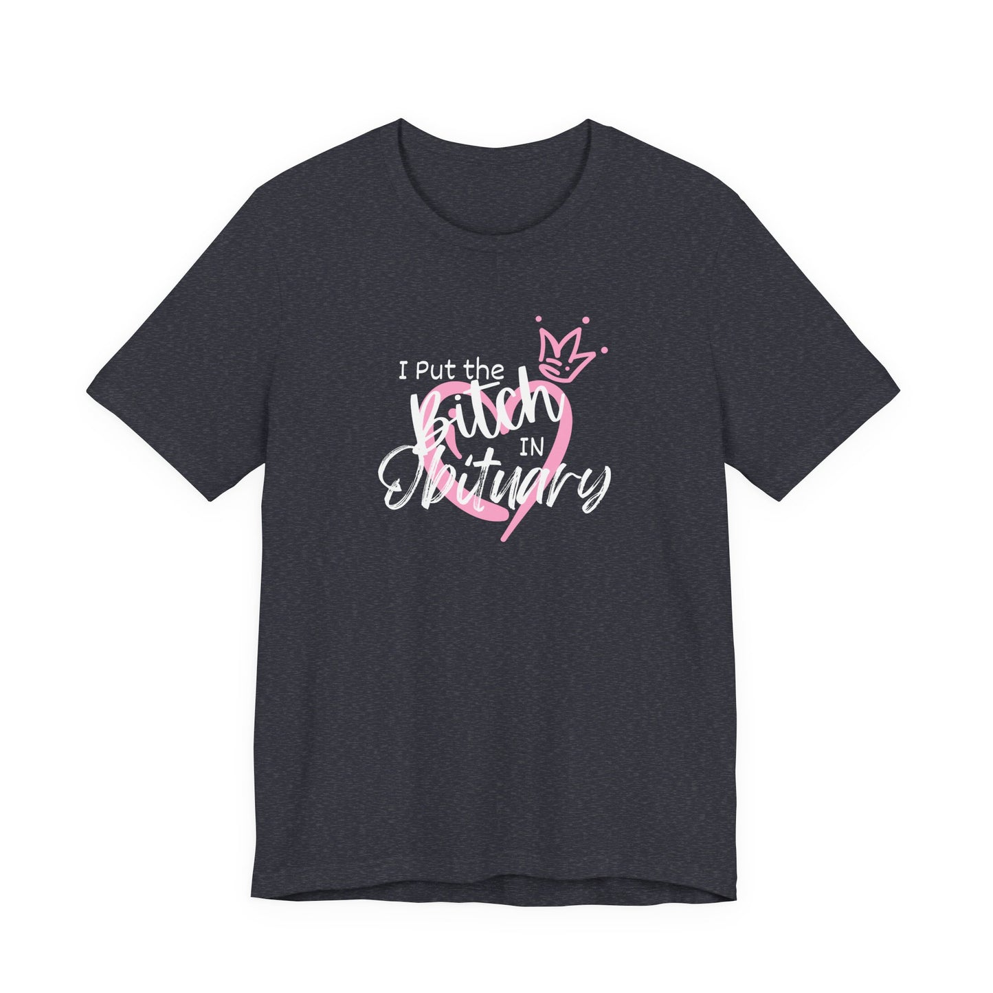 I Put the Bitch in Obituary T-Shirt