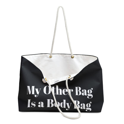 My Other Bag Is a Body Bag Black Weekender Bag
