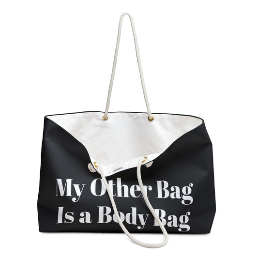 My Other Bag Is a Body Bag Black Weekender Bag