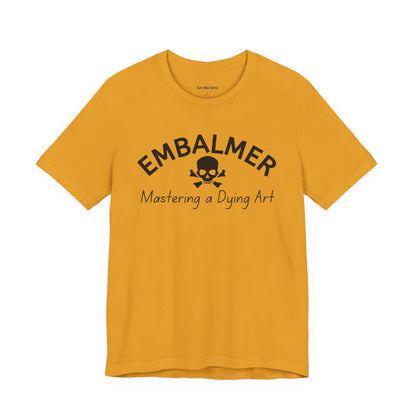 Embalmer Mastering the Art of Dying T-Shirt