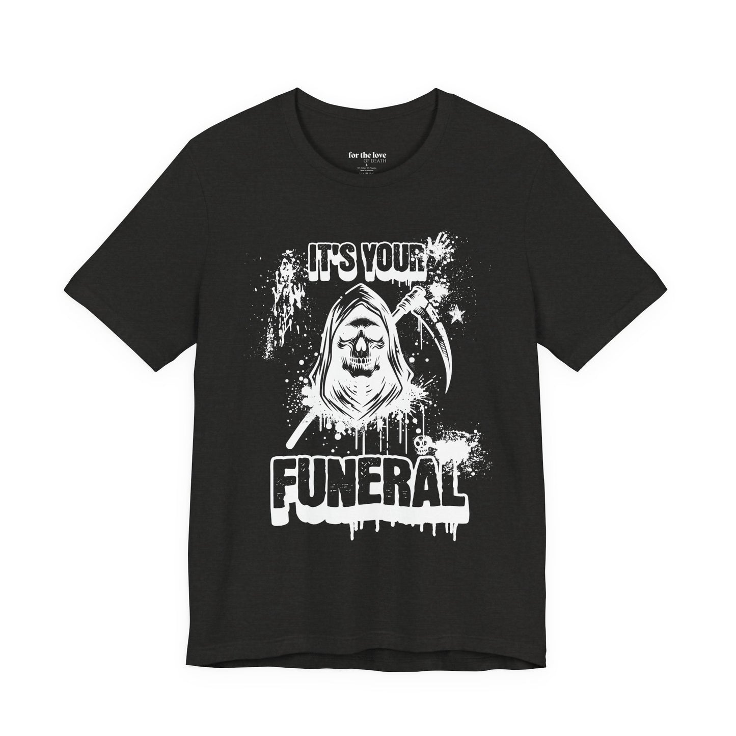 It’s Your Funeral Grim Reaper T-Shirt