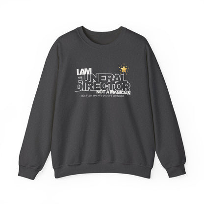 I Am a Funeral Director Not a Magician Sweatshirt