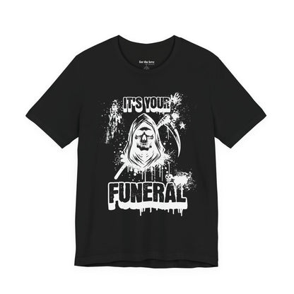 It’s Your Funeral Grim Reaper T-Shirt
