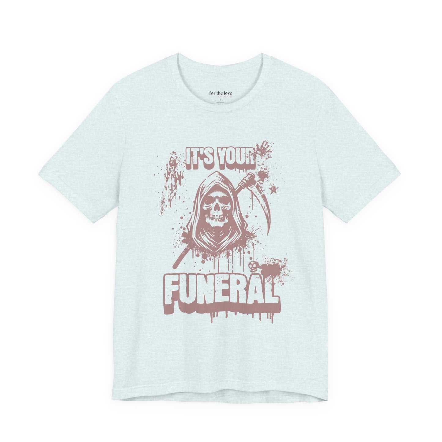 It’s Your Funeral Grim Reaper T-Shirt