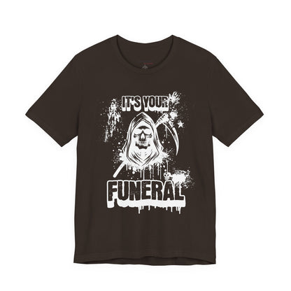 It’s Your Funeral Grim Reaper T-Shirt