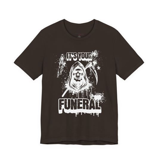 It’s Your Funeral Grim Reaper T-Shirt